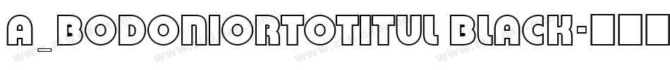a_BodoniOrtoTitul Black字体转换